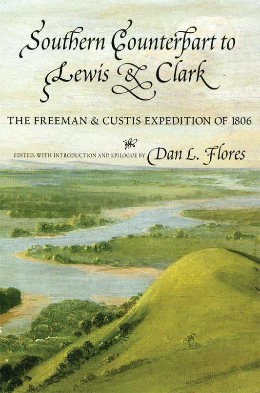 Southern Counterpart to Lewis and Clark: The Freeman and Custis Expedition of 18