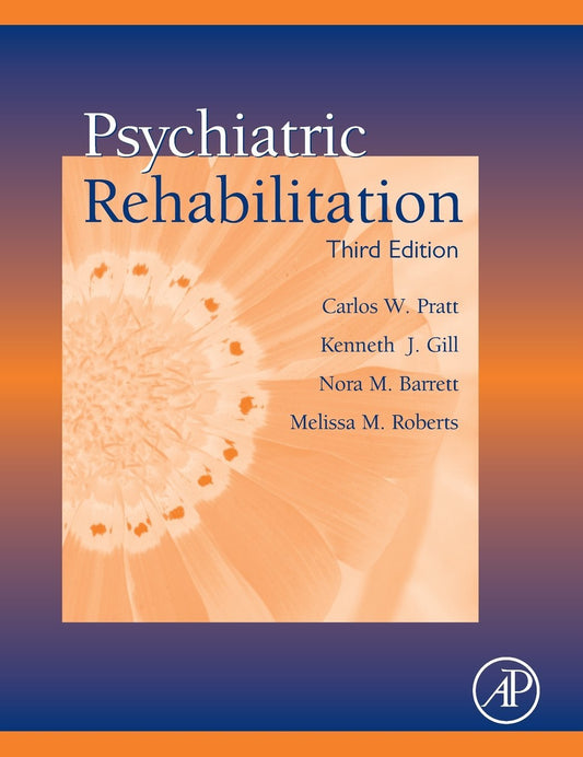 Psychiatric Rehabilitation, Third Edition Pratt, Carlos W.; Gill, Kenneth J.; Ba
