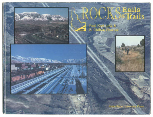 Rocks Rails and Trails (The Geology, Geography, & History of Eastern Idaho) [Pap