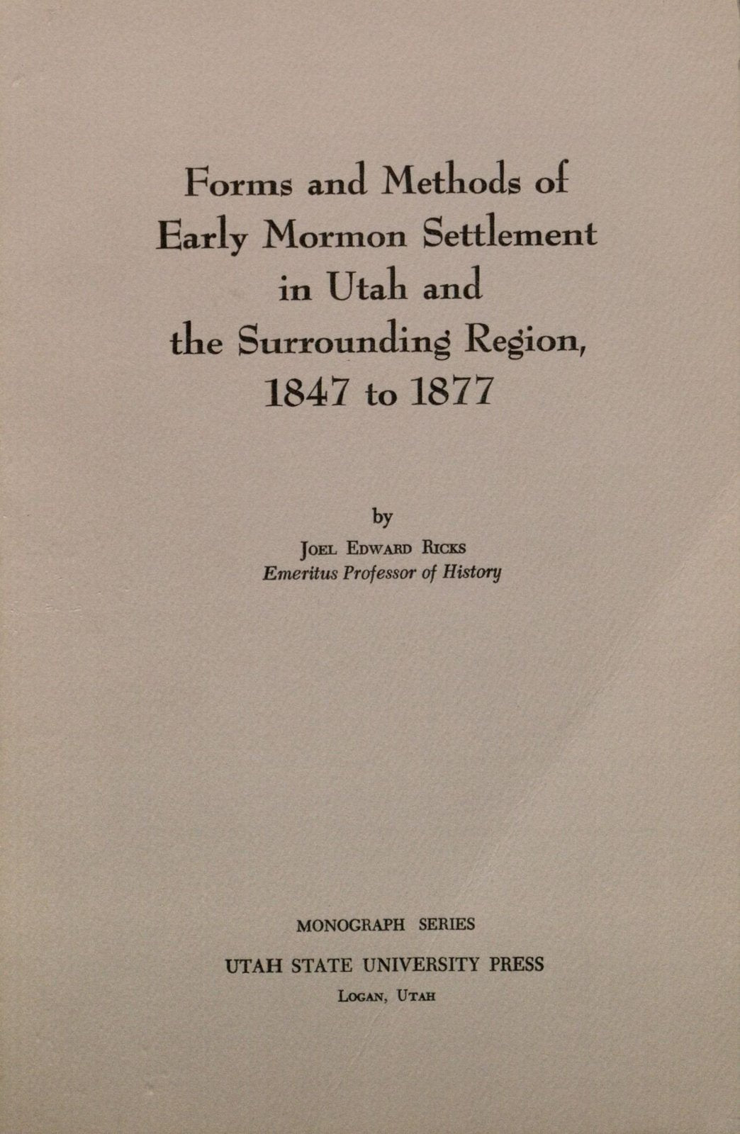 Forms and Methods of Early Mormon Settlement in Utah and the Surrounding Region,