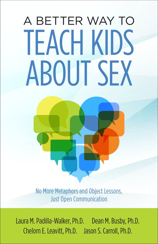 A Better Way to Teach Kids About Sex [Paperback] Laura M. Padilla-Walker; Dean M