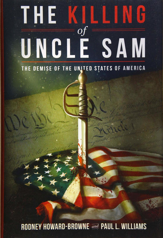 The Killing of Uncle Sam: The Demise of the United States of America Howard-Brow