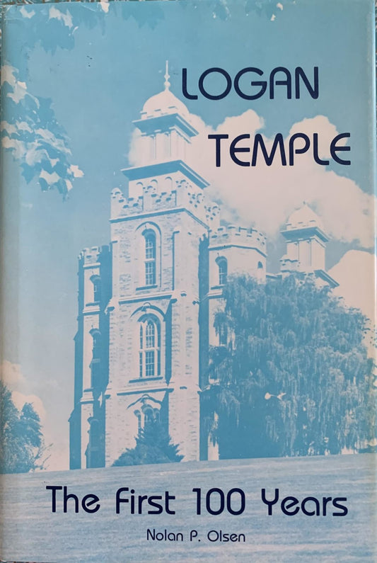 Logan Temple: The First 100 Years Nolan Porter Olsen and Calvin C. Cornia