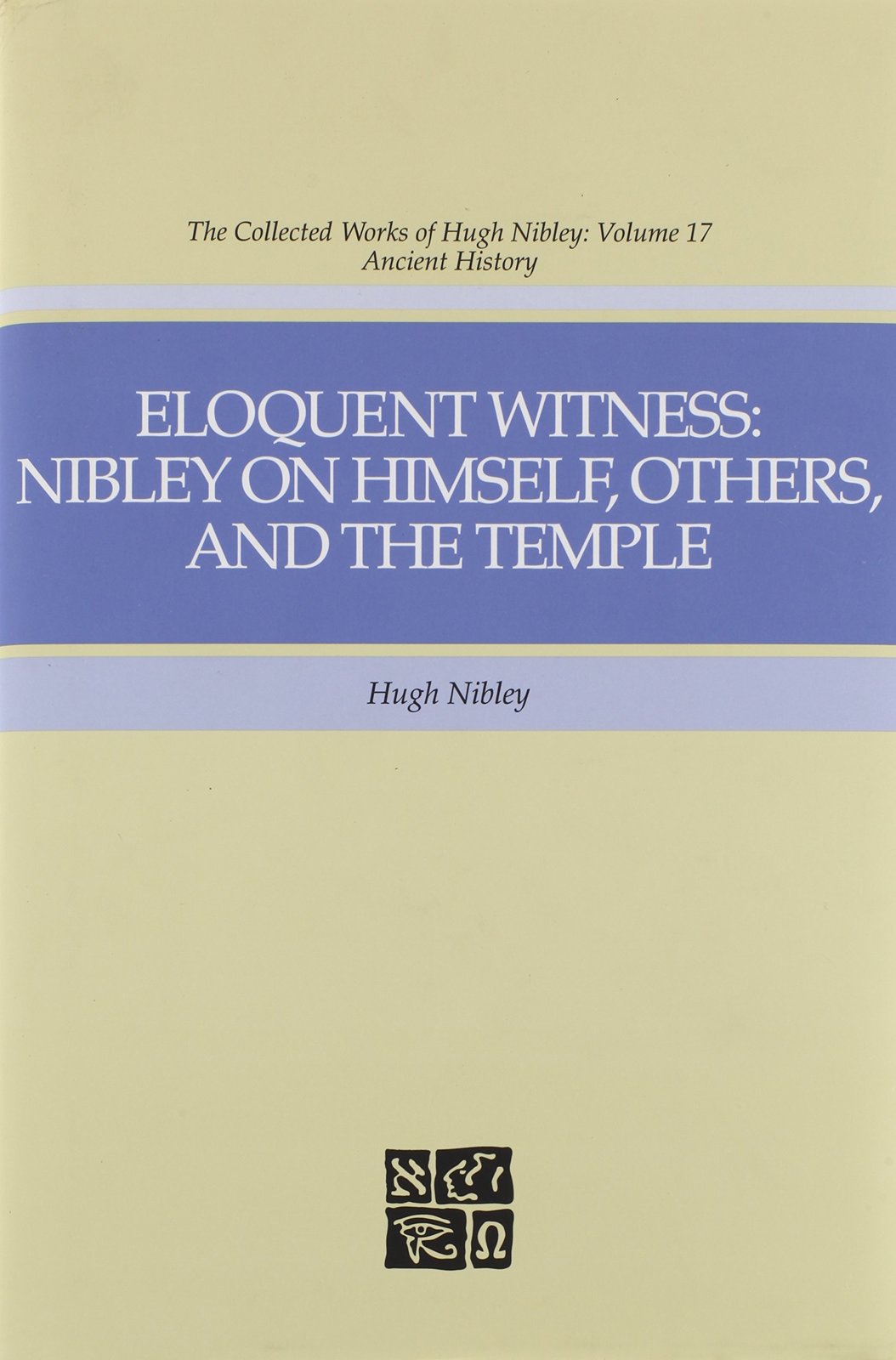 Eloquent Witness: Nibley on Himself, Others, and the Temple [Hardcover] Hugh Nib