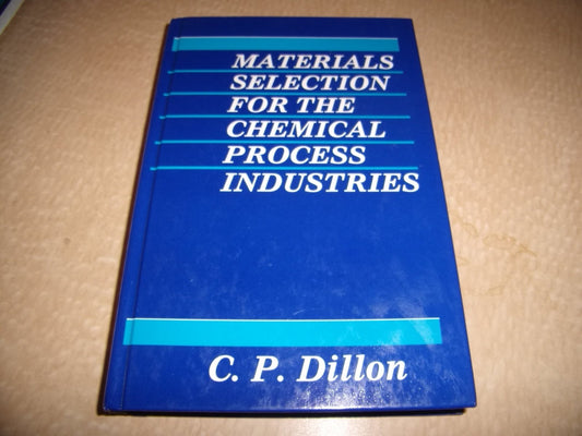 Materials Selection for the Chemical Process Industries Dillon, C. P.