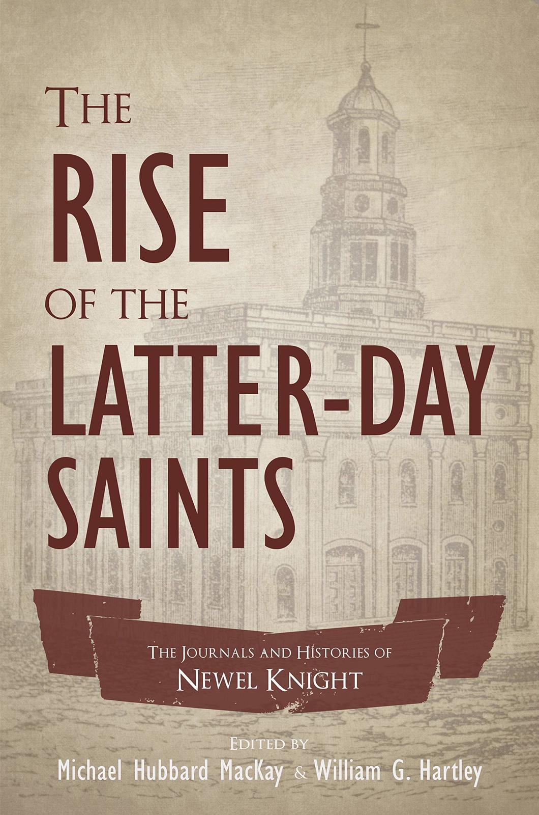 The Rise of the Latter-day Saints: The Journals and Histories of Newell K. Knigh