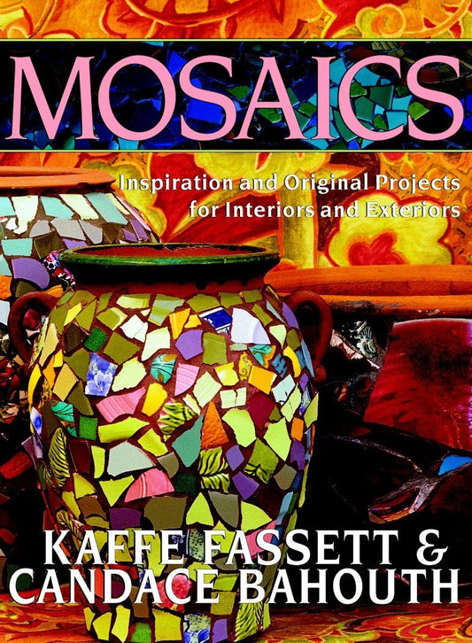 Mosaics: Inspiration And Original Projects For Interiors And Exteriors Fassett,