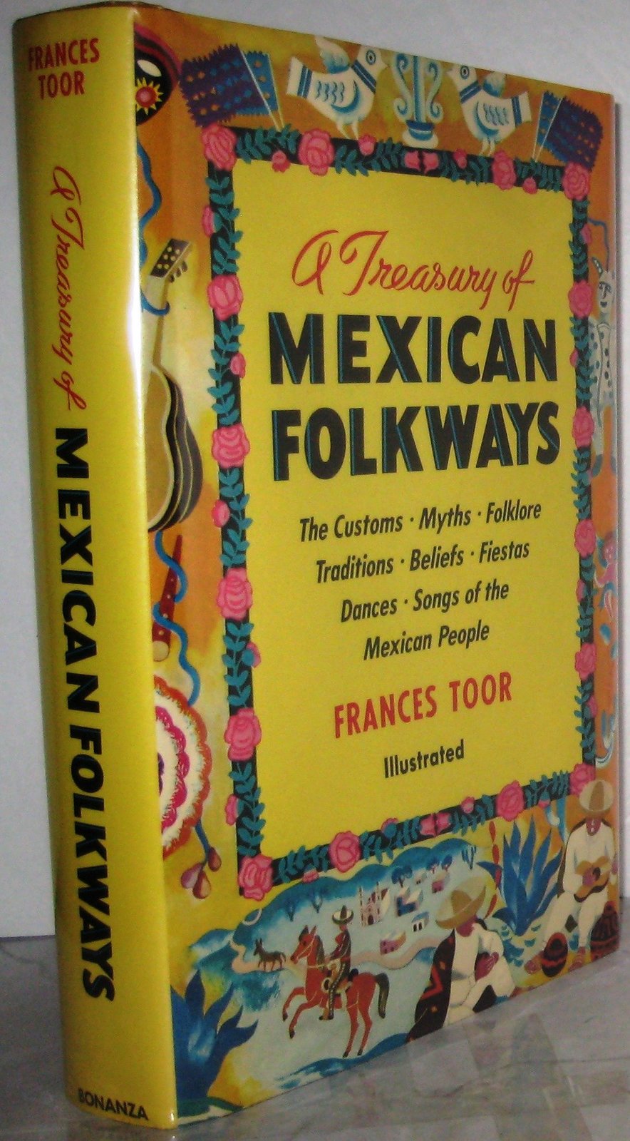 A Treasury Of Mexican Folkways ~ The Customs, Myths, Folklore, Traditions, Belie