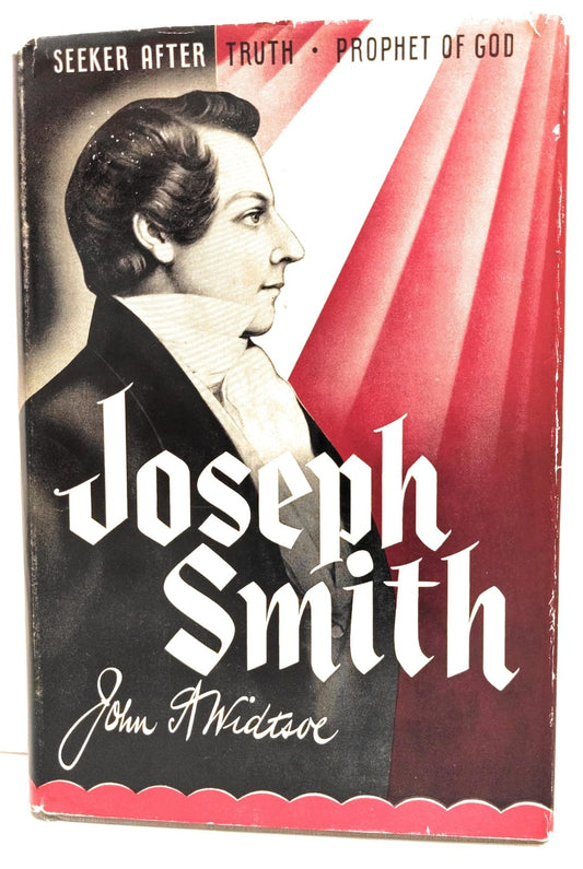 Joseph Smith: Seeker After Truth, Prophet of God Widtsoe, John Andreas