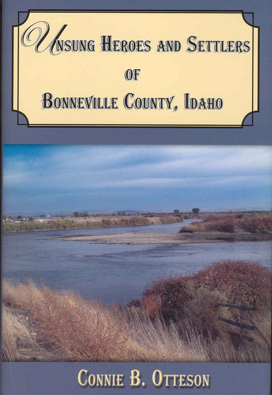 Unsung Heroes and Settlers of Bonneville County, Idaho [Hardcover] Connie B. Ott