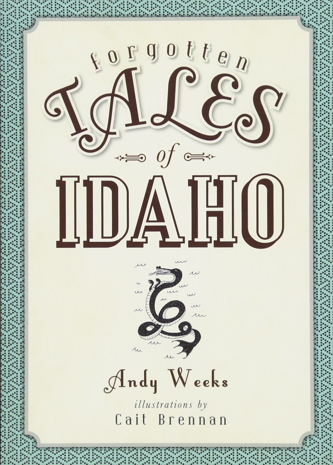 Forgotten Tales of Idaho [Paperback] Weeks, Andy