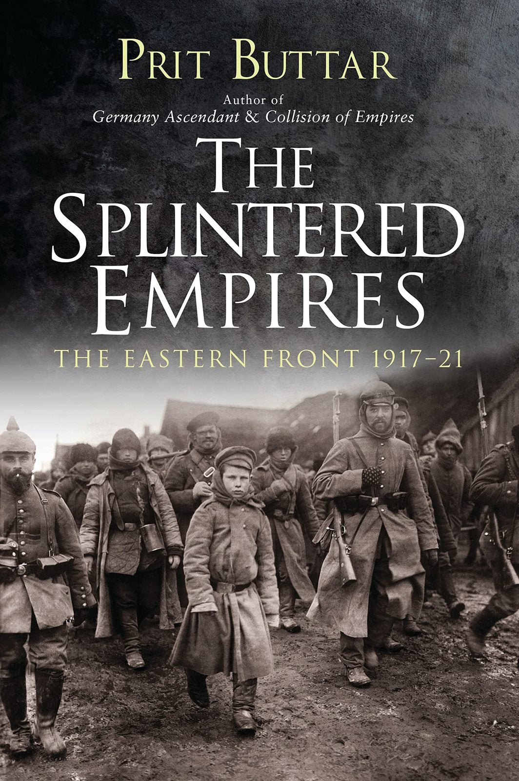 The Splintered Empires: The Eastern Front 191721 Buttar, Prit