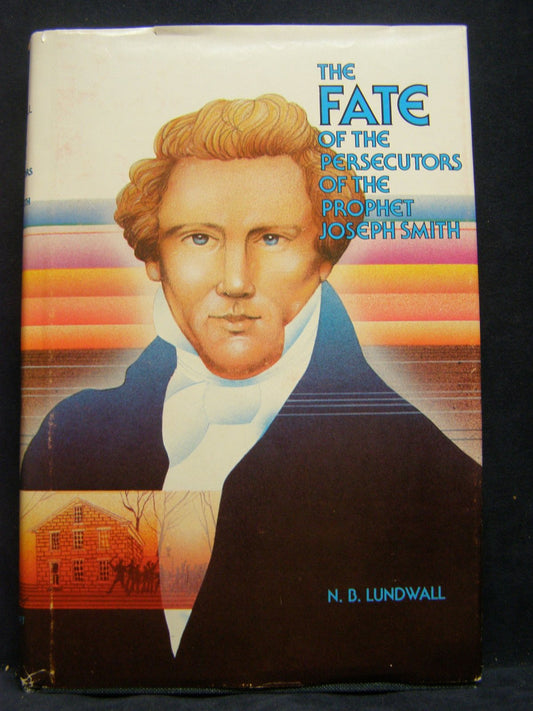 The Fate of The Persecutors of The Prophet Joseph Smith N. B Lundwall