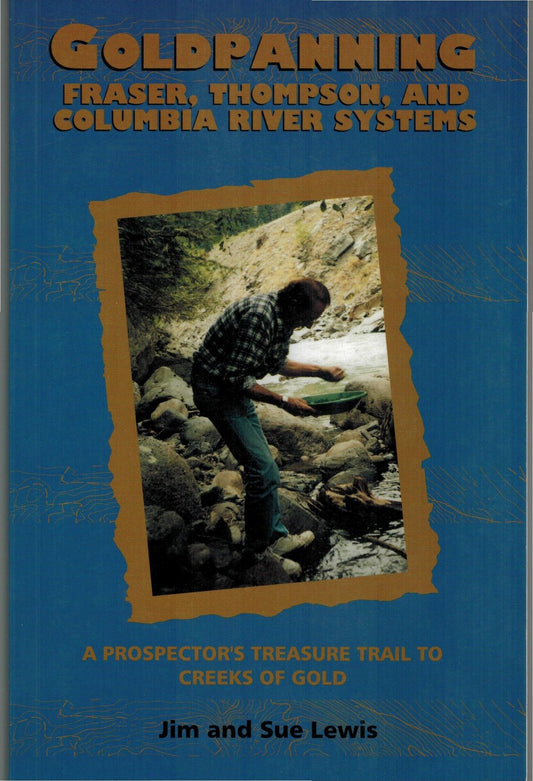 Goldpanning: Fraser, Thompson and Columbia River Systems: The Prospector's Treas