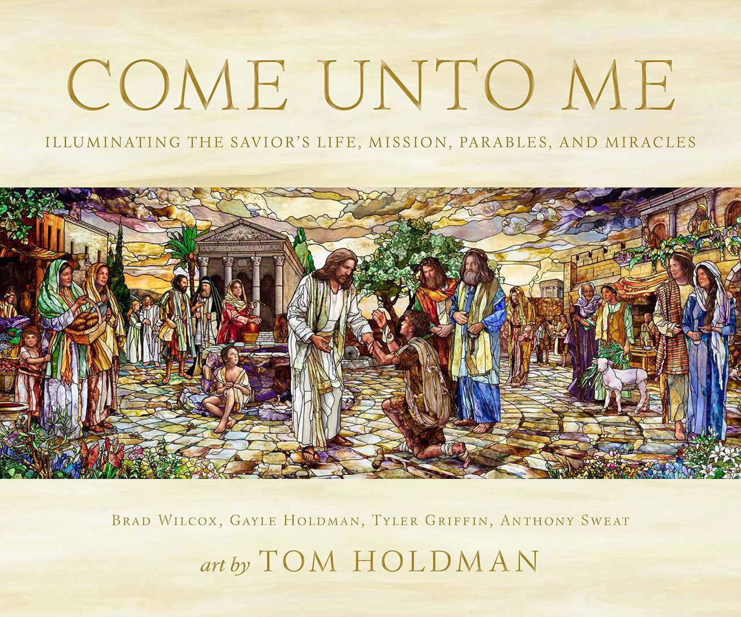 Come Unto Me: Illuminating the Savior's Life, Mission, Parables, and Miracles [H