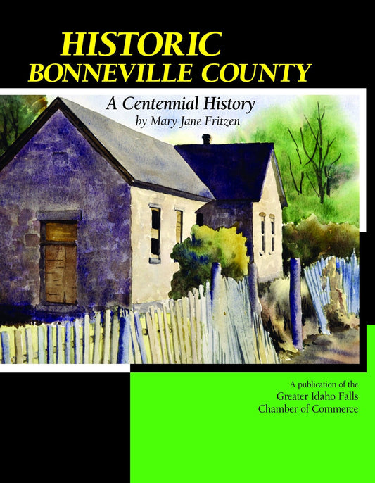 Historic Bonneville County: A Centennial History Mary Jane Fritzen