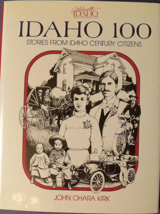 Idaho 100: Stories from Idaho Century Citizens Kirk, John Ohara