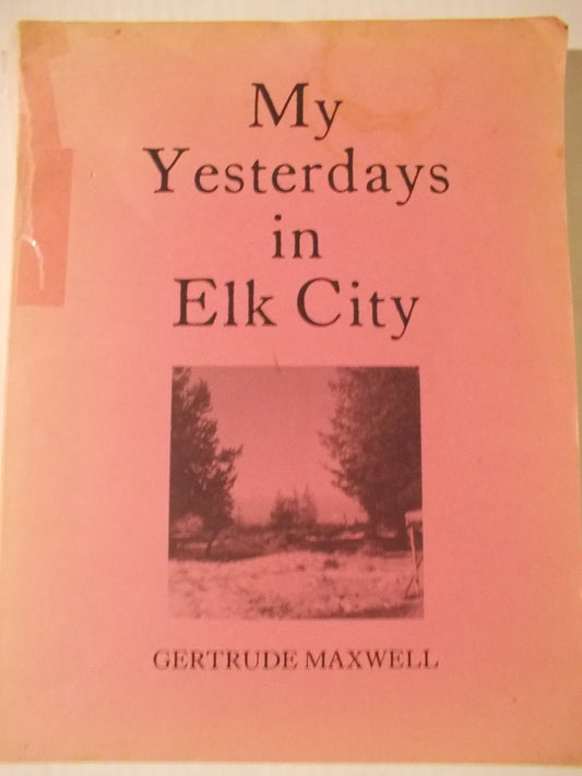 My yesterdays in Elk City Maxwell, Gertrude