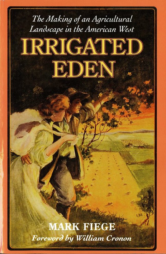 Irrigated Eden: The Making of an Agricultural Landscape in the American West (We