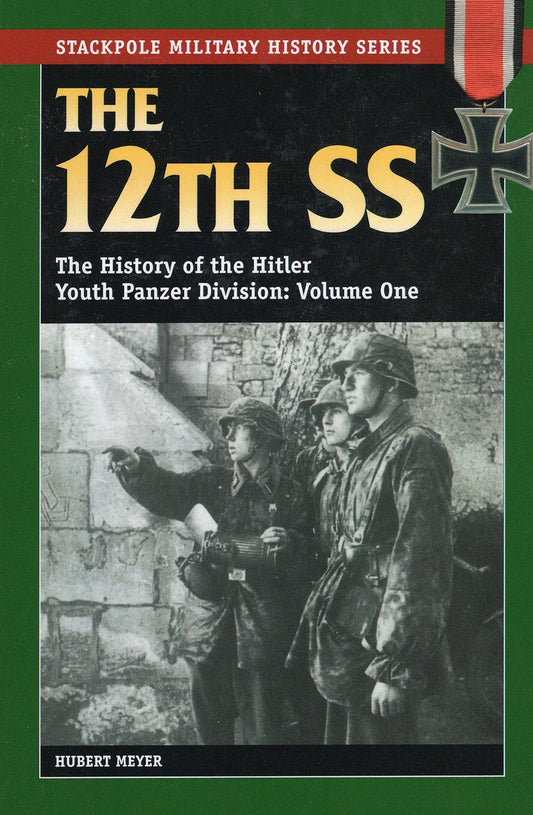 The 12th SS: The History of the Hitler Youth Panzer Division Volume I (Stackpole