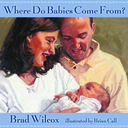 Where Do Babies Come from [Paperback] Brad Wilcox and Brian D. Call